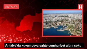 Antalya’da kuyumcuya uydurma cumhuriyet altını şoku