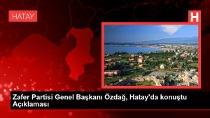 Zafer Partisi Genel Lideri Özdağ, Hatay’da konuştu Açıklaması