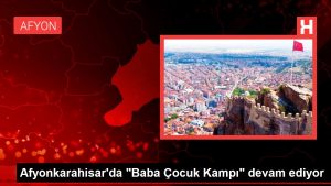 Afyonkarahisar’da “Baba Çocuk Kampı” devam ediyor