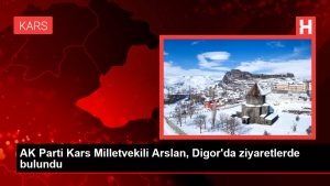 AK Parti Kars Milletvekili Arslan, Digor’da ziyaretlerde bulundu