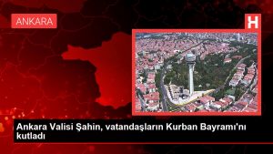 Ankara Valisi Şahin, vatandaşların Kurban Bayramı’nı kutladı