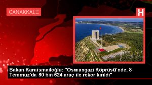 Bakan Karaismailoğlu: “Osmangazi Köprüsü’nde, 8 Temmuz’da 80 bin 624 araç ile rekor kırıldı”