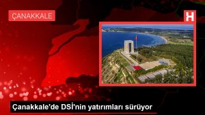 Çanakkale’de DSİ’nin yatırımları sürüyor