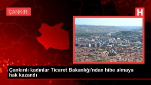 Çankırılı bayanlar Ticaret Bakanlığı’ndan hibe almaya hak kazandı