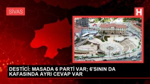 DESTİCİ: MASADA 6 PARTİ VAR; 6’SININ DA BAŞINDA BAŞKA YANIT VAR