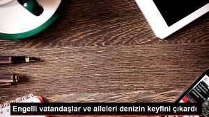 Engelli vatandaşlar ve aileleri denizin keyfini çıkardı