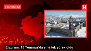 Erzurum, 15 Temmuz’da tekrar tek yürek oldu