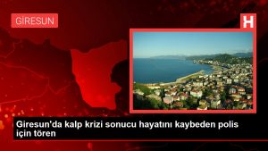 Giresun’da kalp krizi sonucu hayatını kaybeden polis için merasim