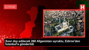 Hudut dışı edilecek 260 Afganistan asıllı, Edirne’den İstanbul’a gönderildi