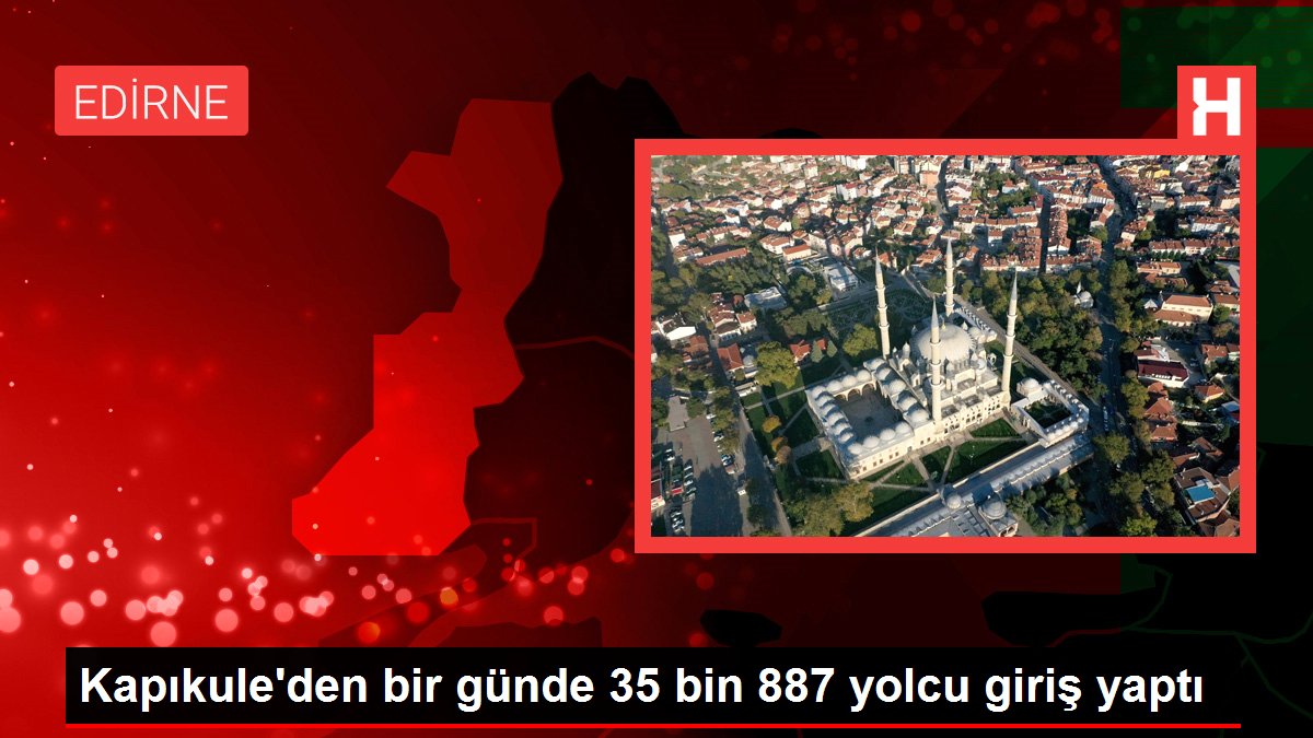 Edirne Valiliği, Kapıkule Hudut