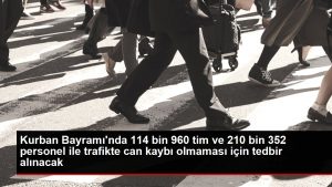 Kurban Bayramı’nda 114 bin 960 tim ve 210 bin 352 işçi ile trafikte can kaybı olmaması için önlem alınacak