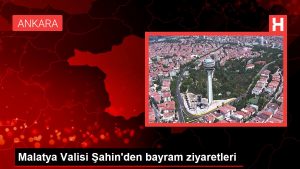 Malatya Valisi Şahin’den bayram ziyaretleri