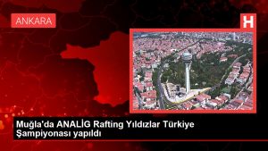 Muğla’da ANALİG Rafting Yıldızlar Türkiye Şampiyonası yapıldı