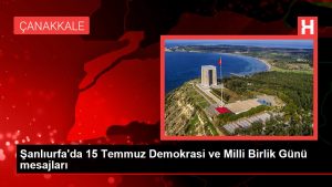 Şanlıurfa’da 15 Temmuz Demokrasi ve Ulusal Birlik Günü iletileri