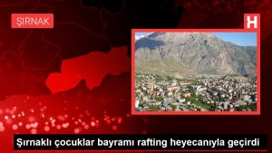 Şırnaklı çocuklar bayramı rafting heyecanıyla geçirdi