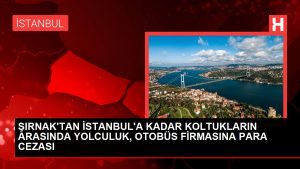 ŞIRNAK’TAN İSTANBUL’A KADAR KOLTUKLARIN ORTASINDA SEYAHAT, OTOBÜS FİRMASINA PARA CEZASI