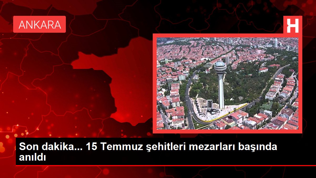 Ankara'da 15 Temmuz şehitleri