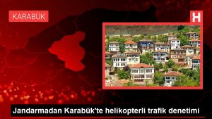 Son dakika haberi… Jandarmadan Karabük’te helikopterli trafik kontrolü