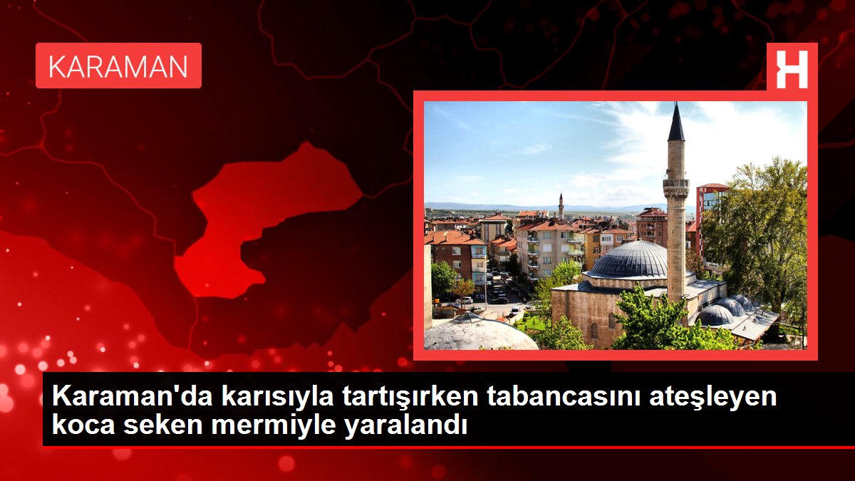 Karaman'da boşanma kademesindeki karısıyla