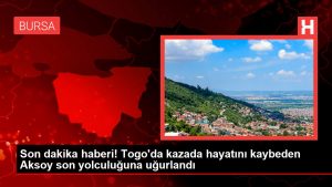 Son dakika haberi! Togo’da kazada hayatını kaybeden Aksoy son seyahatine uğurlandı