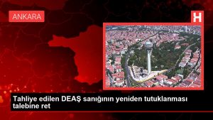 Son dakika haberleri… Tahliye edilen DEAŞ sanığının tekrar tutuklanması talebine ret