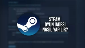 Steam oyun iadesi nasıl yapılır? Steam oyun iade etme süresi!