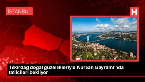 Tekirdağ doğal güzellikleriyle Kurban Bayramı’nda tatilcileri bekliyor