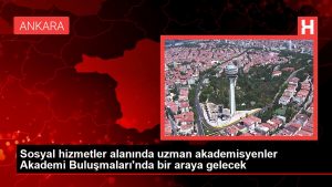 Toplumsal hizmetler alanında uzman akademisyenler Akademi Buluşmaları’nda bir ortaya gelecek