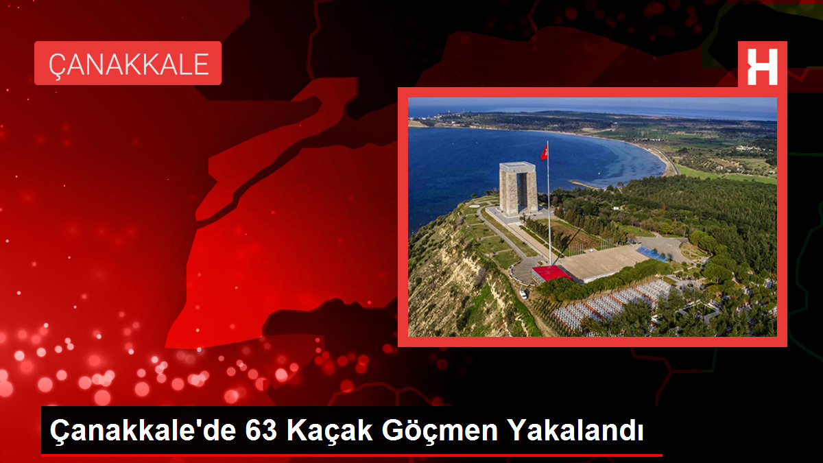 Çanakkale’de 63 Kaçak Göçmen Yakalandı