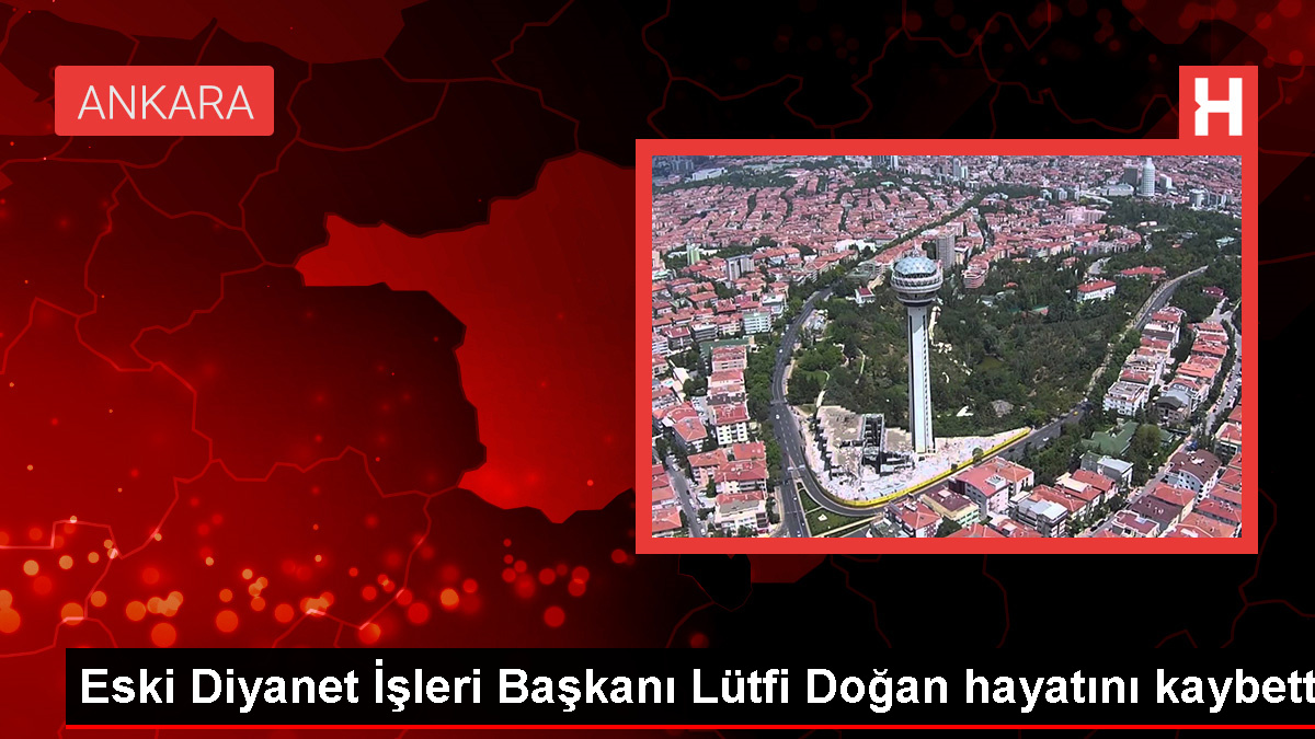 Eski Diyanet İşleri Lideri Lütfi Doğan Hayatını Kaybetti