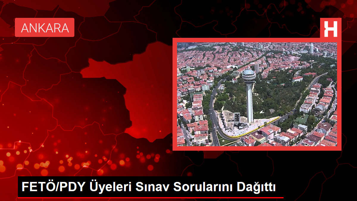 FETÖ/PDY Üyeleri İmtihan Sorularını Dağıttı