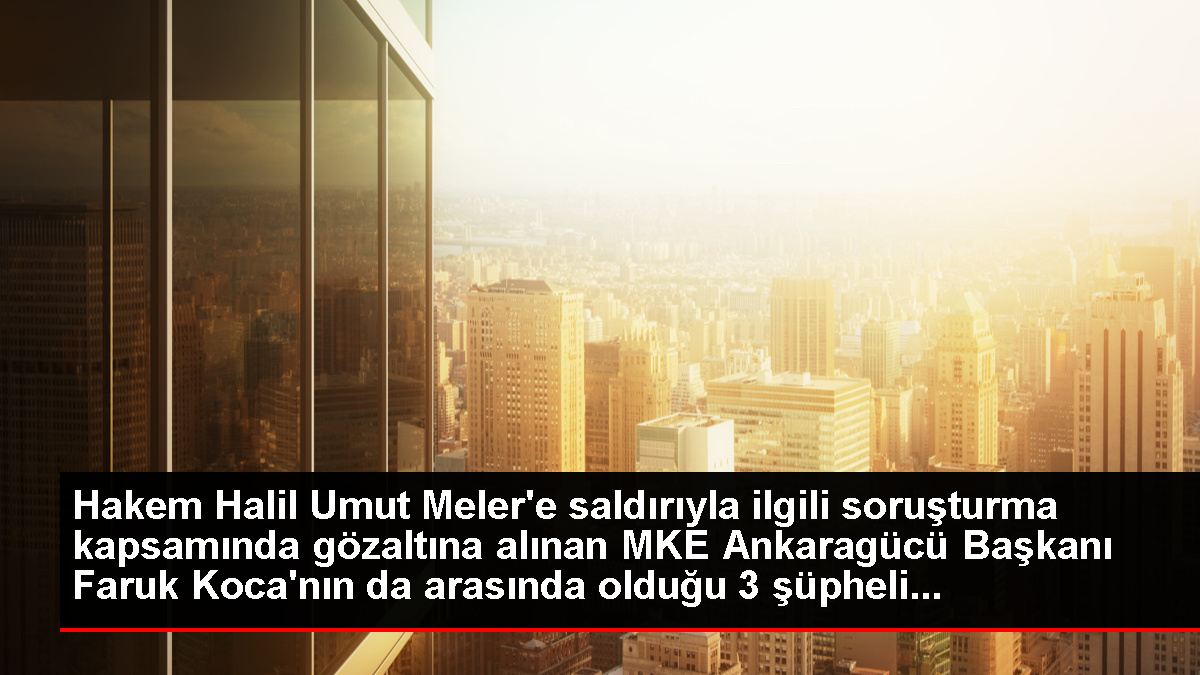 Hakem Meler’e akın soruşturmasında gözaltı sayısı 6’ya yükseldi