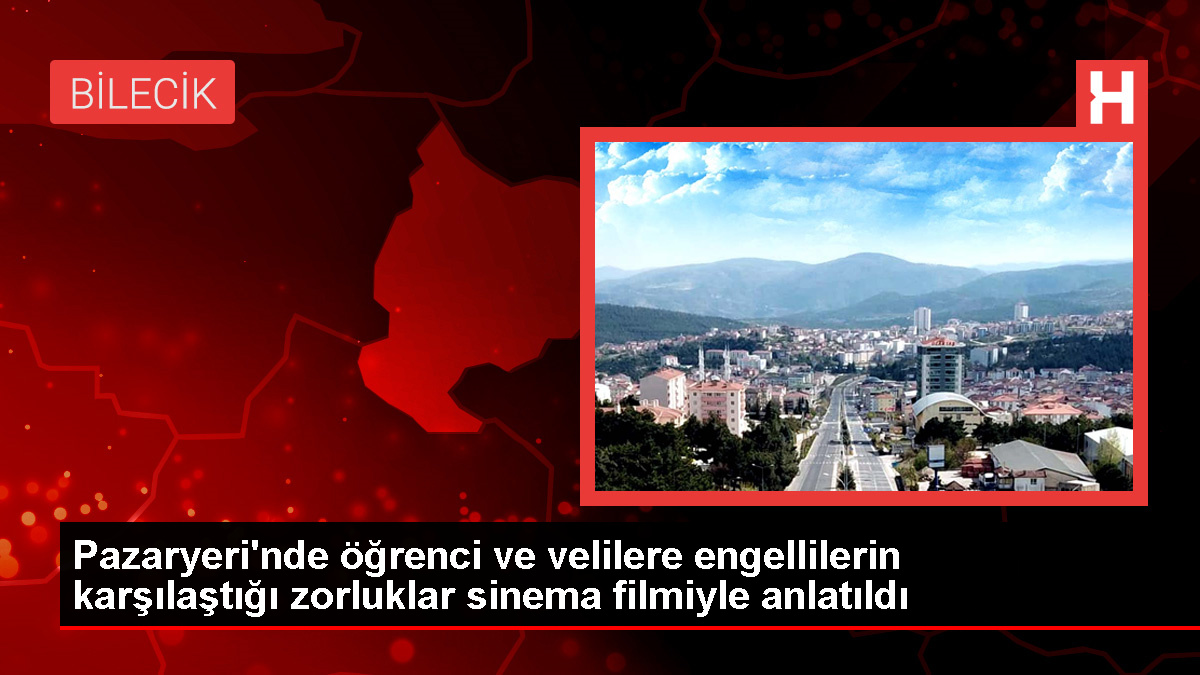 Pazaryeri’nde öğrenci ve velilere engellilerin karşılaştığı zorluklar sinema sinemasıyla anlatıldı