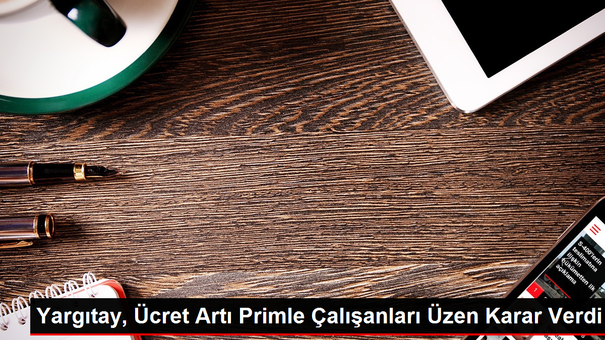 Yargıtay, Fiyat Artı Primle Çalışanları Üzen Karar Verdi