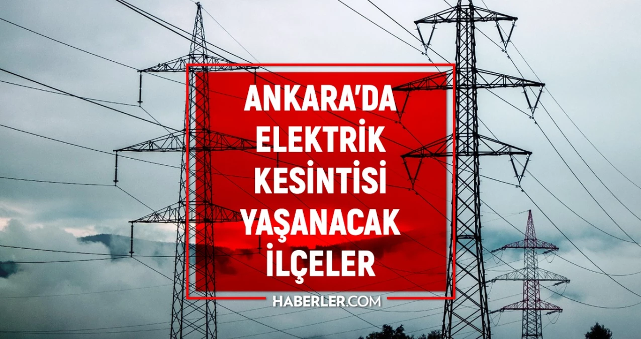 24 Ocak Ankara elektrik kesintisi! AKTÜEL KESİNTİLER! Ankara’da elektrikler ne vakit gelecek? Ankara’da elektrik kesintisi!