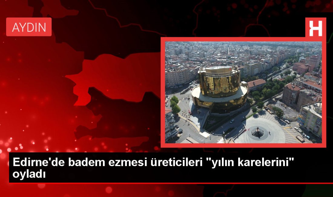 Edirne'de faaliyet gösteren badem