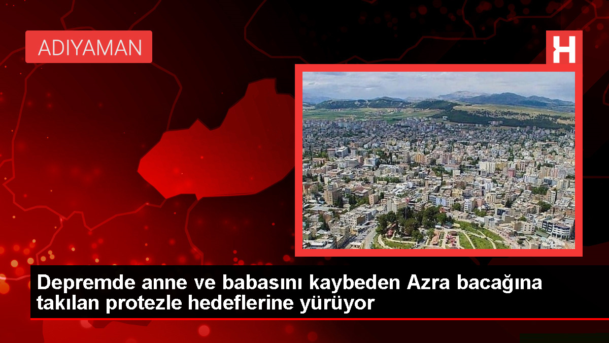 Zelzelede ailesini kaybeden Azra Yılmaz, protez bacağıyla yürümeye başladı