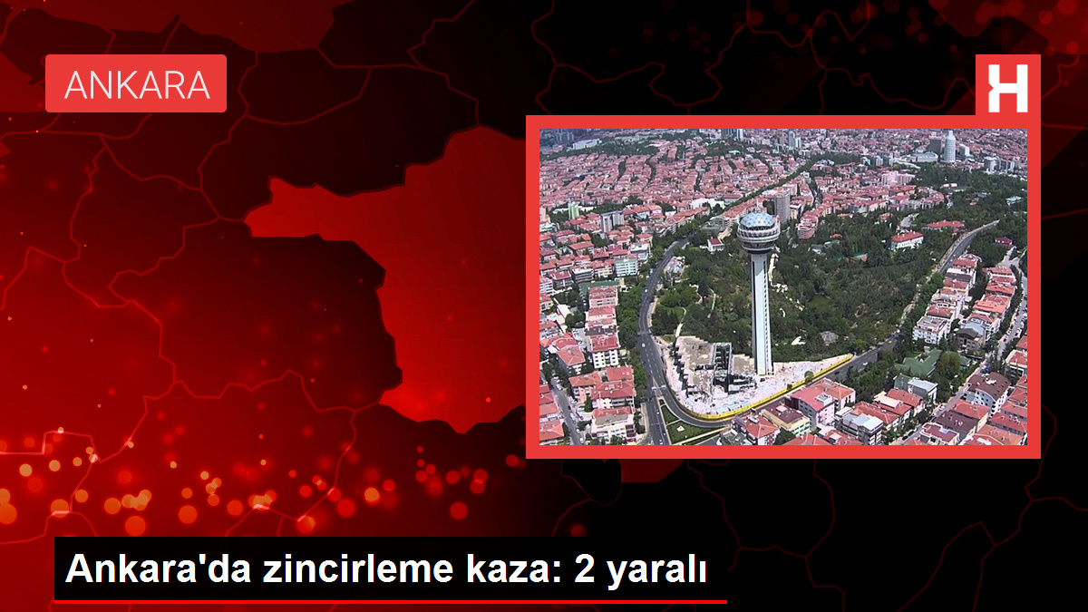 Ankara’da zincirleme kaza: 2 yaralı