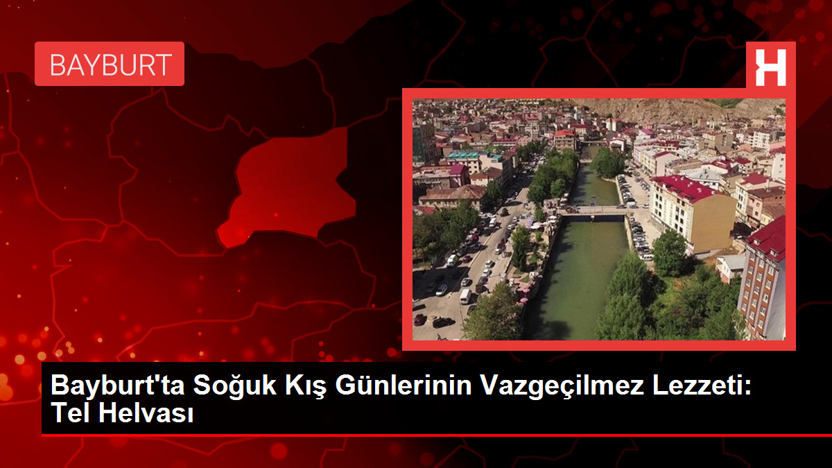 Bayburt’ta Soğuk Kış Günlerinin Vazgeçilmez Lezzeti: Tel Helvası