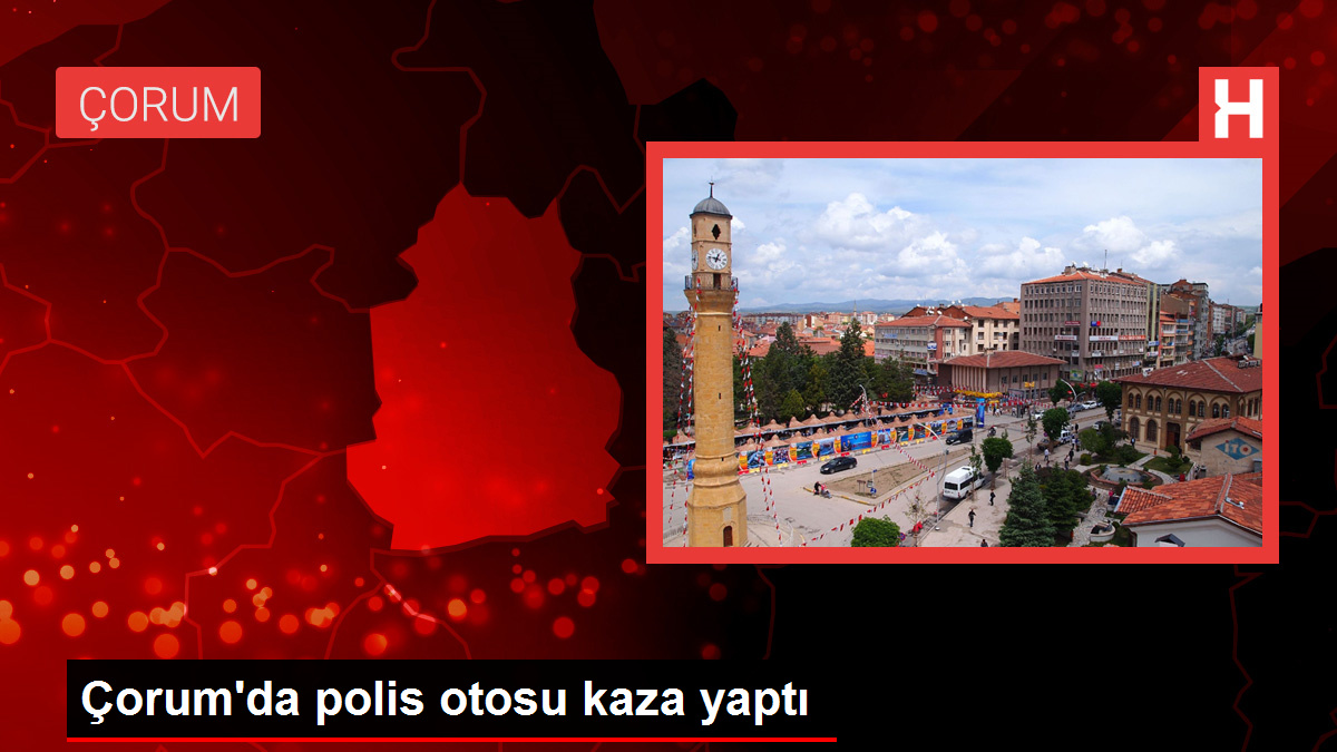 Çorum’da polis otosu kaza yaptı