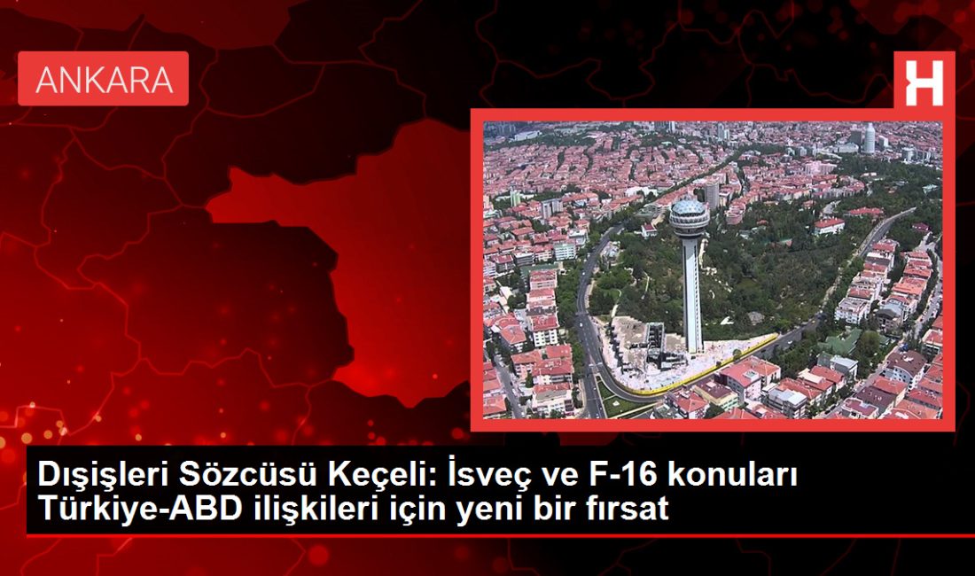 Dışişleri Sözcüsü Keçeli: İsveç