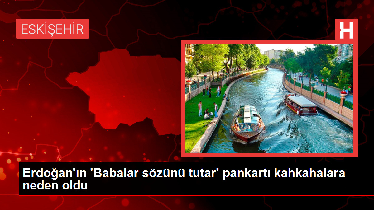 Erdoğan’ın ‘Babalar kelamını tutar’ pankartı kahkahalara neden oldu