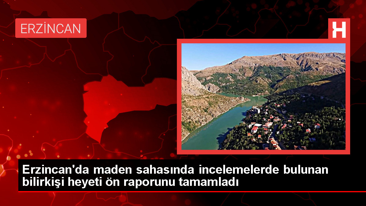 Erzincan’da maden kazasıyla ilgili ön rapor hazırlandı