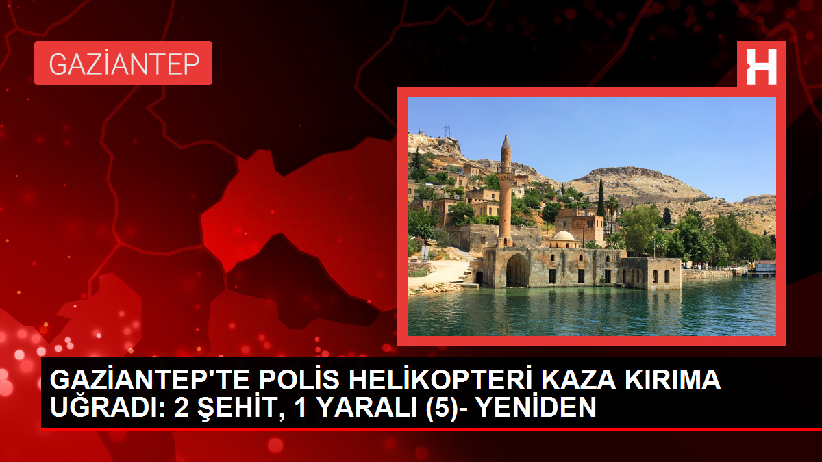 Gaziantep’te Helikopter Kazası: 2 Polis Şehit, 1 Yaralı