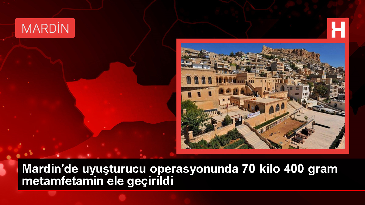 Mardin’de büyük uyuşturucu operasyonu: 70 kilo metamfetamin ele geçirildi