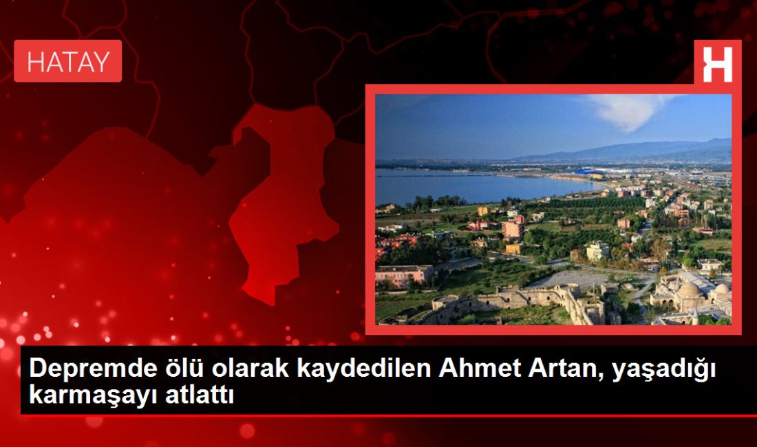 Hatay'da yaşayan Ahmet Artan,