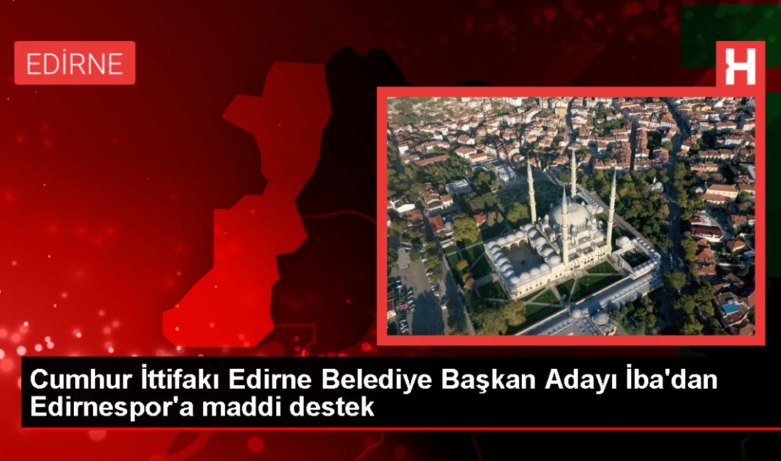 Cumhur İttifakı Edirne Belediye