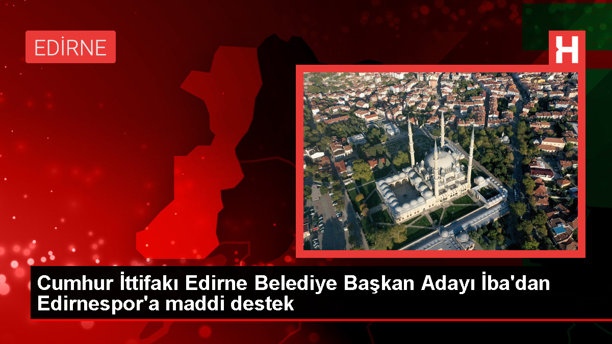 Cumhur İttifakı Edirne Belediye Lider Adayı Belgin İba, Edirnespor’a maddi takviyede bulundu