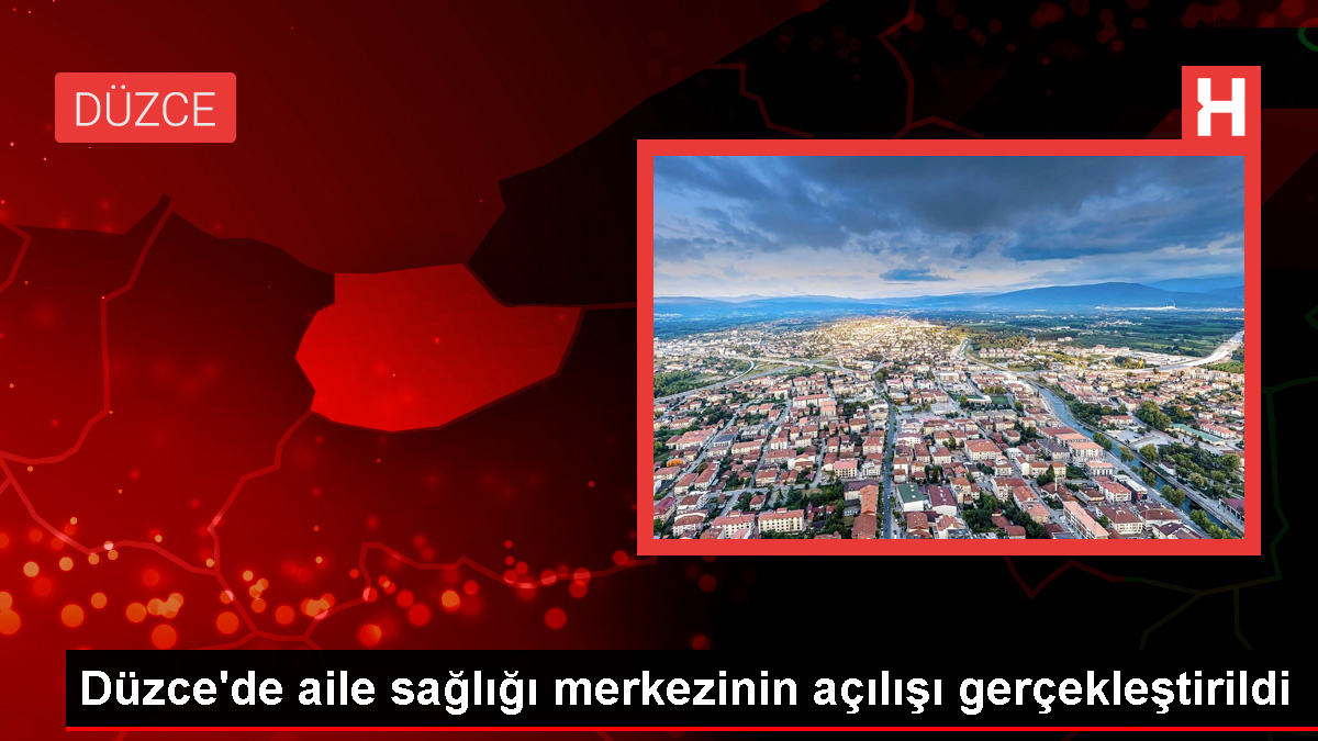 Düzce’de 12 No’lu Aile Sıhhati Merkezi açıldı