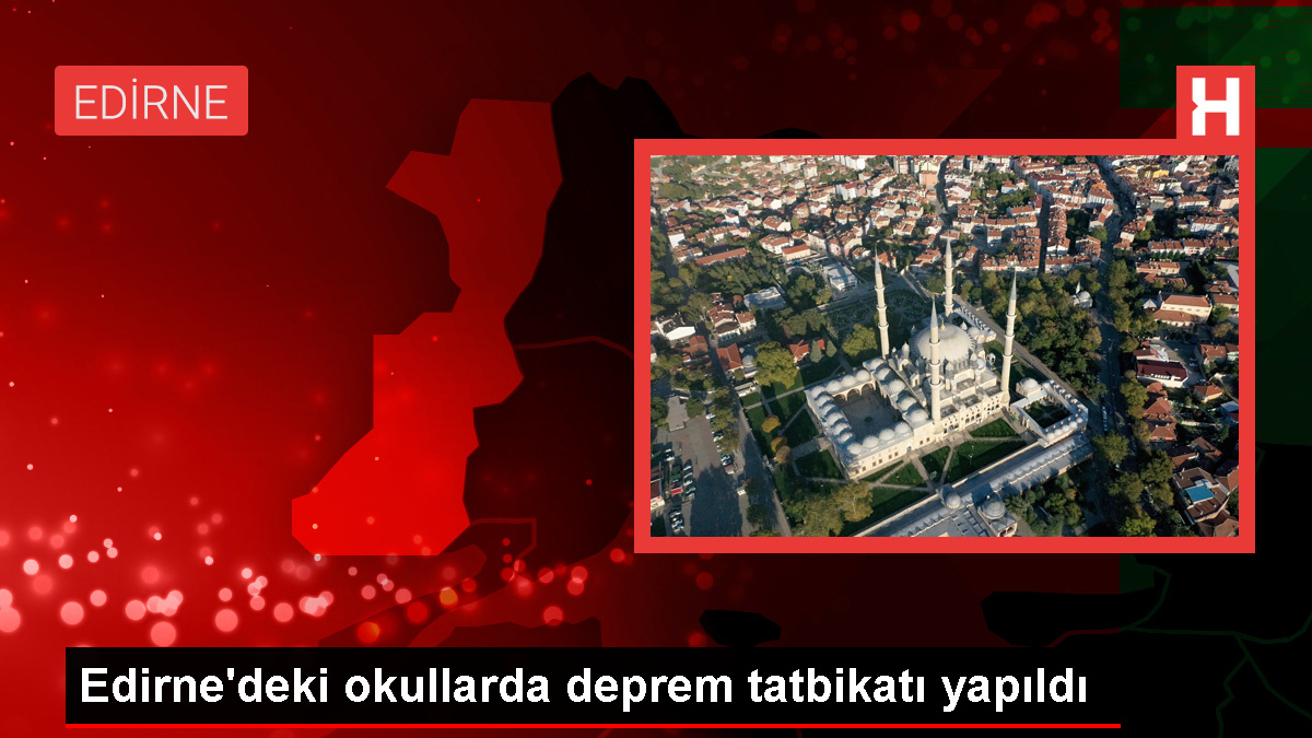 Edirne’deki okullarda sarsıntı tatbikatı gerçekleştirildi